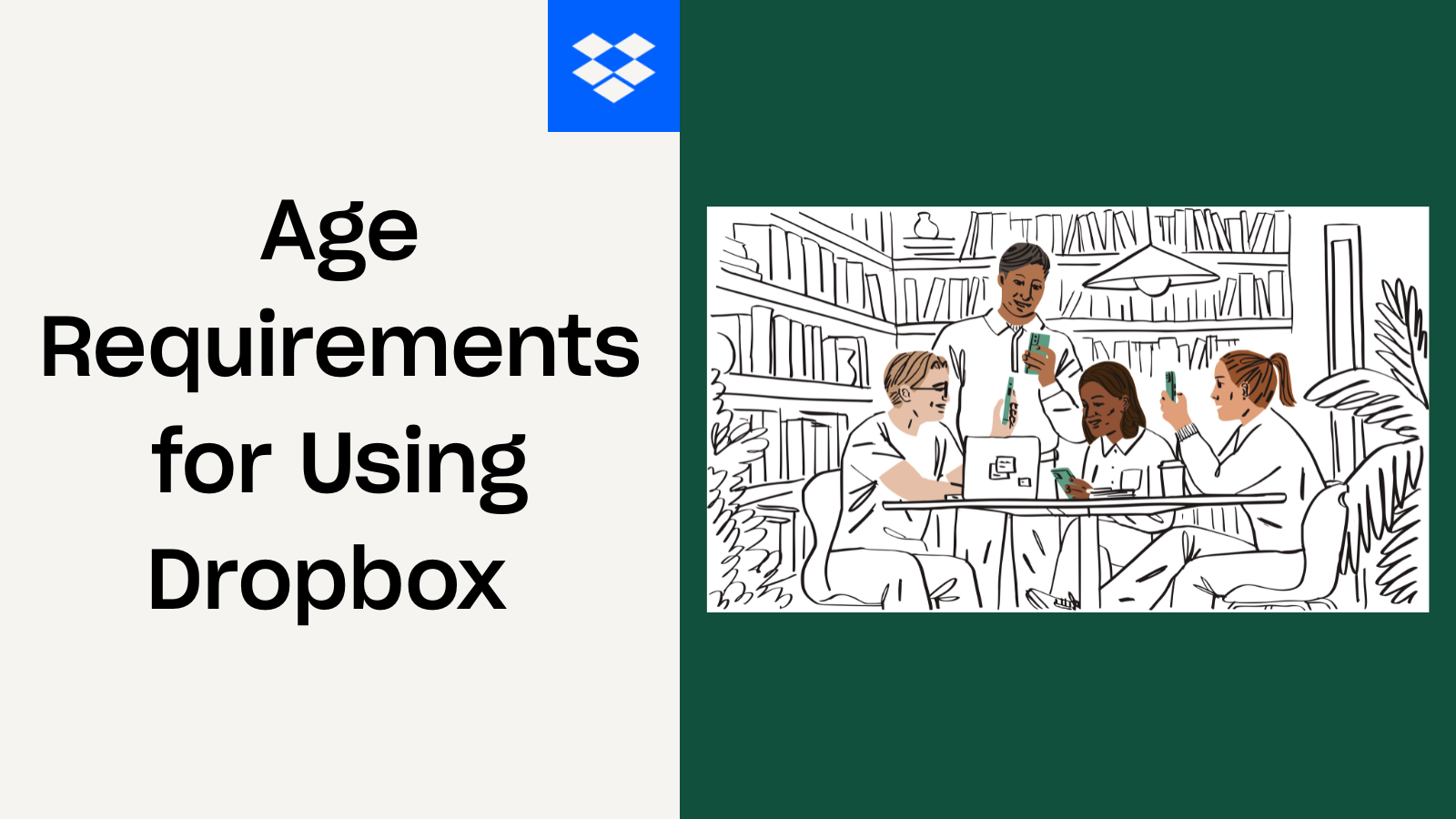 Age Requirements for Using Dropbox - Dropbox Community